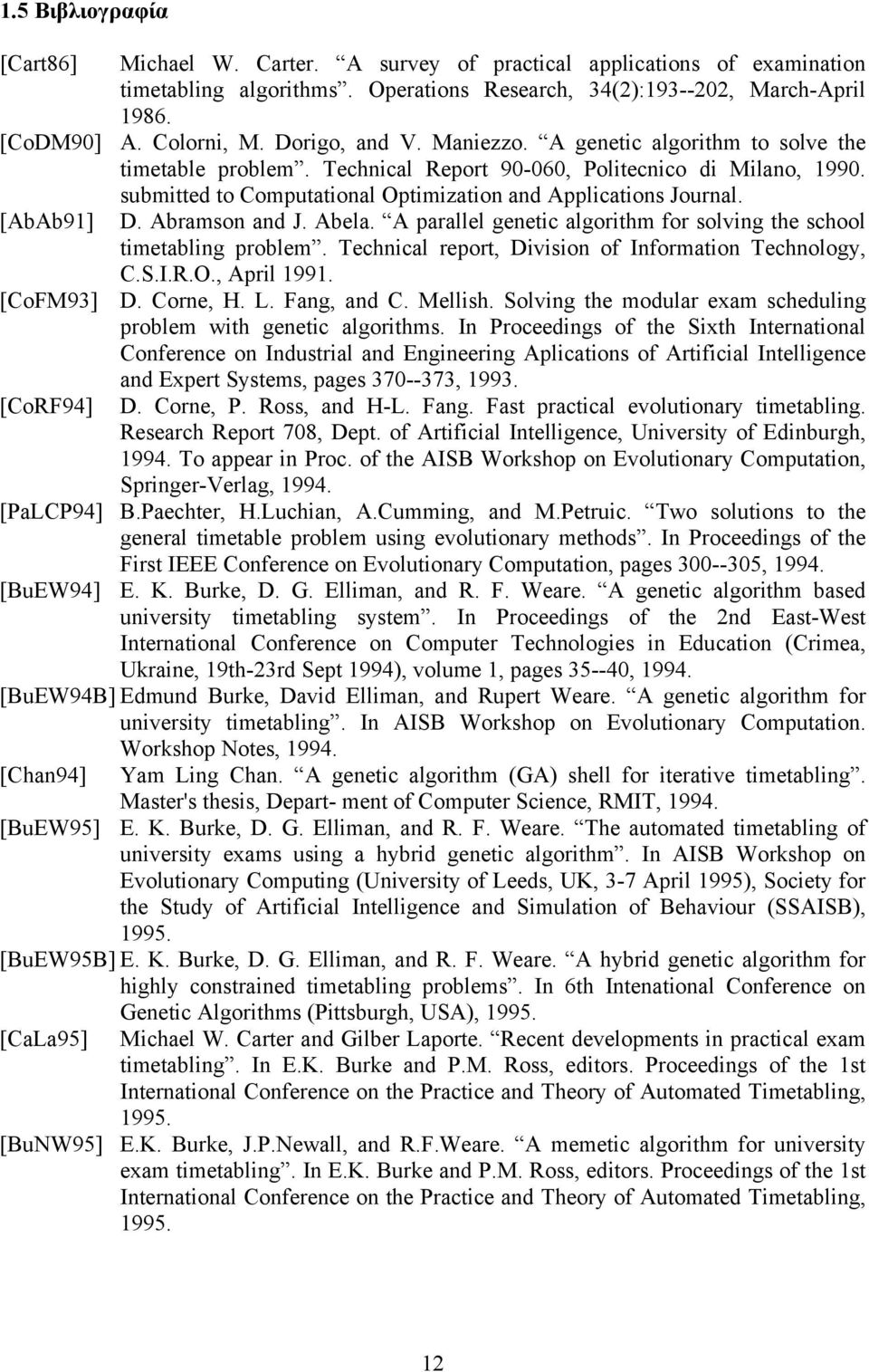 [AbAb91] submitted to Computational Optimization and Applications Journal. D. Abramson and J. Abela. A parallel genetic algorithm for solving the school timetabling problem.