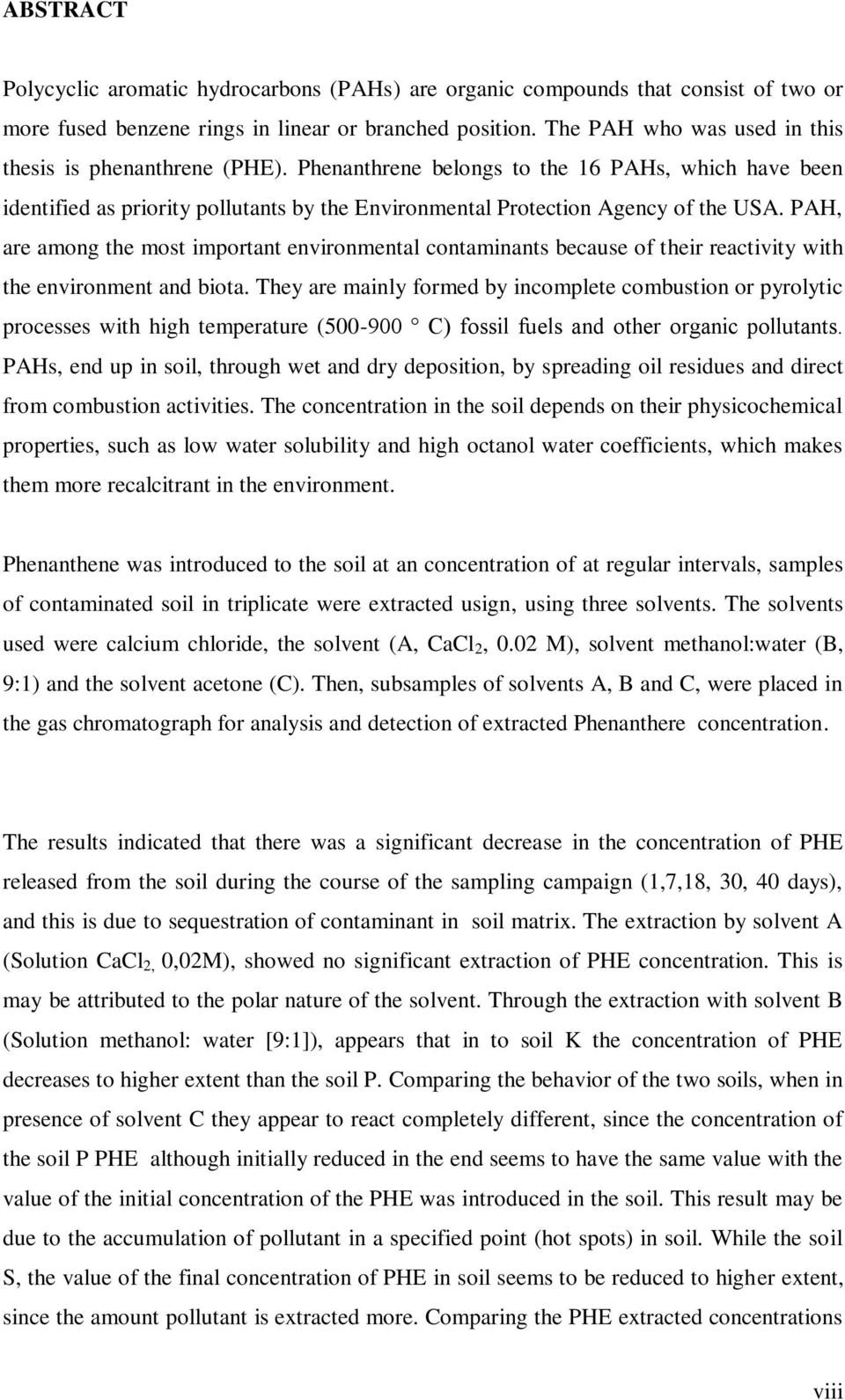 PAH, are among the most important environmental contaminants because of their reactivity with the environment and biota.