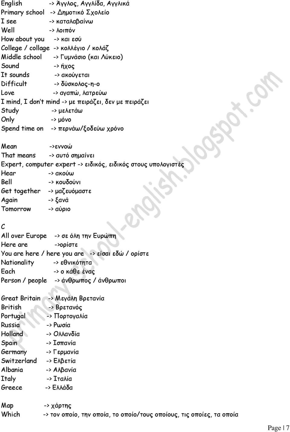 περνάω/ξοδεύω χρόνο Mean ->εννοώ That means -> αυτό σηµαίνει Expert, computer expert -> ειδικός, ειδικός στους υπολογιστές Hear -> ακούω Bell -> κουδούνι Get together -> µαζευόµαστε Again -> ξανά