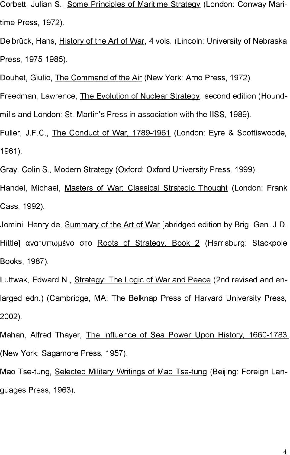 Martin s Press in association with the IISS, 1989). Fuller, J.F.C., The Conduct of War, 1789-1961 (London: Eyre & Spottiswoode, 1961). Gray, Colin S.