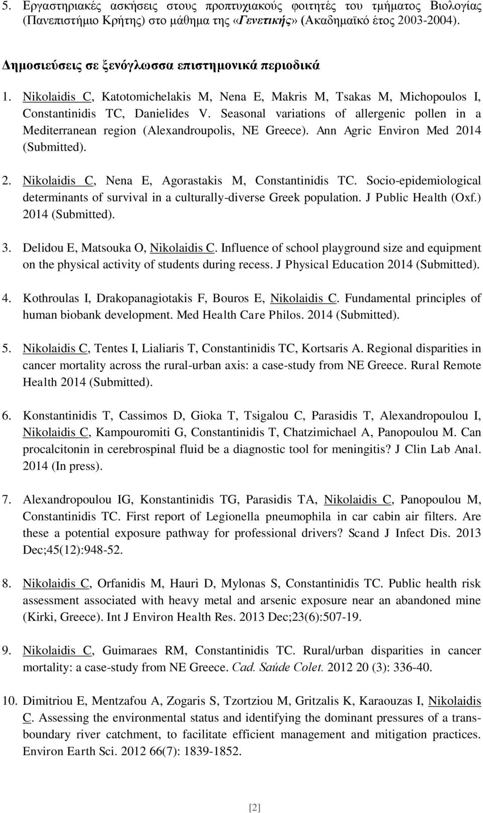 Seasonal variations of allergenic pollen in a Mediterranean region (Alexandroupolis, NE Greece). Ann Agric Environ Med 2014 (Submitted). 2. Nikolaidis C, Nena E, Agorastakis M, Constantinidis TC.