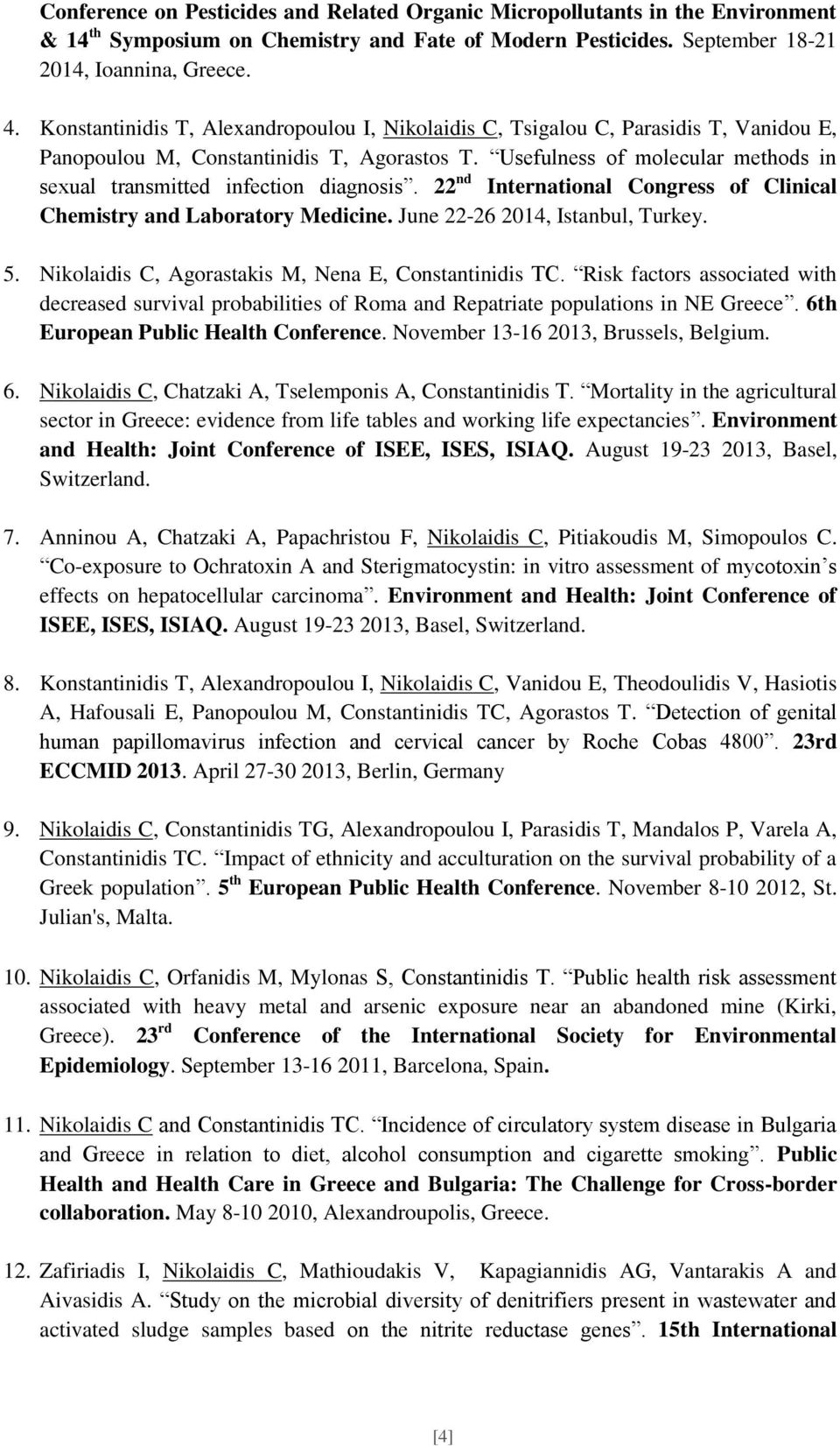 Usefulness of molecular methods in sexual transmitted infection diagnosis. 22 nd International Congress of Clinical Chemistry and Laboratory Medicine. June 22-26 2014, Istanbul, Turkey. 5.