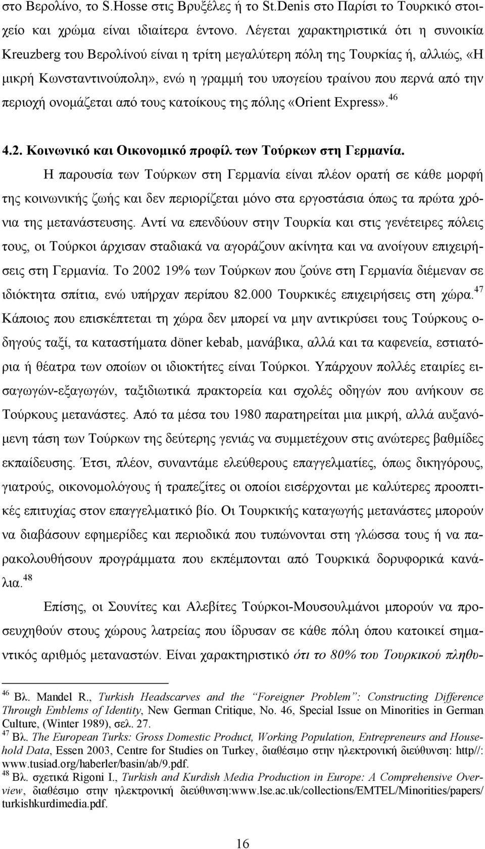 περιοχή ονομάζεται από τους κατοίκους της πόλης «Orient Express». 46 4.2. Κοινωνικό και Οικονομικό προφίλ των Τούρκων στη Γερμανία.