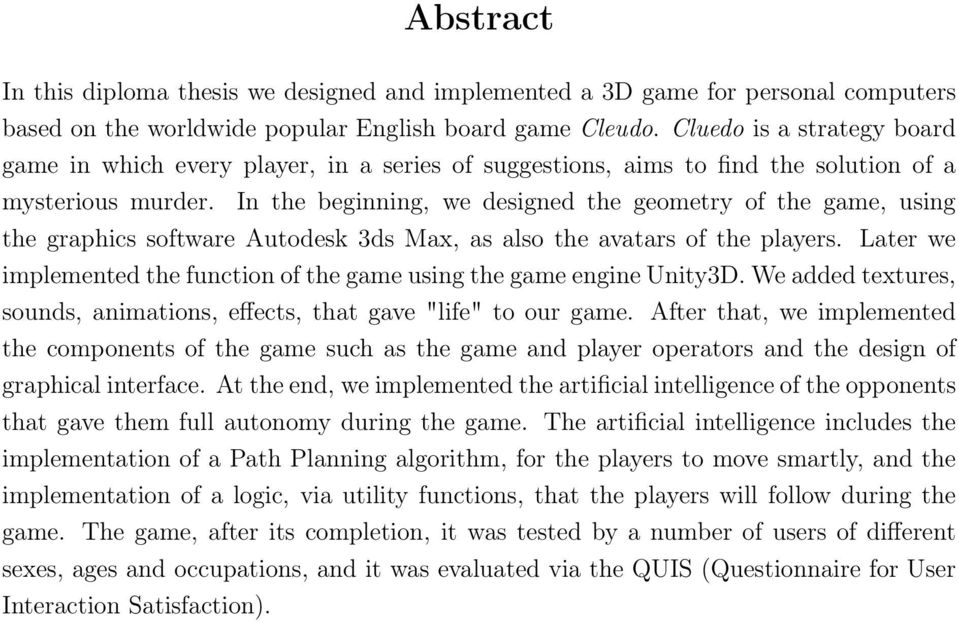 In the beginning, we designed the geometry of the game, using the graphics software Autodesk 3ds Max, as also the avatars of the players.