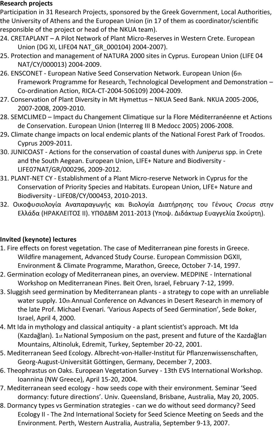 Protection and management of NATURA 2000 sites in Cyprus. European Union (LIFE 04 NAT/CY/000013) 2004-2009. 26. ENSCONET - European Native Seed Conservation Network.