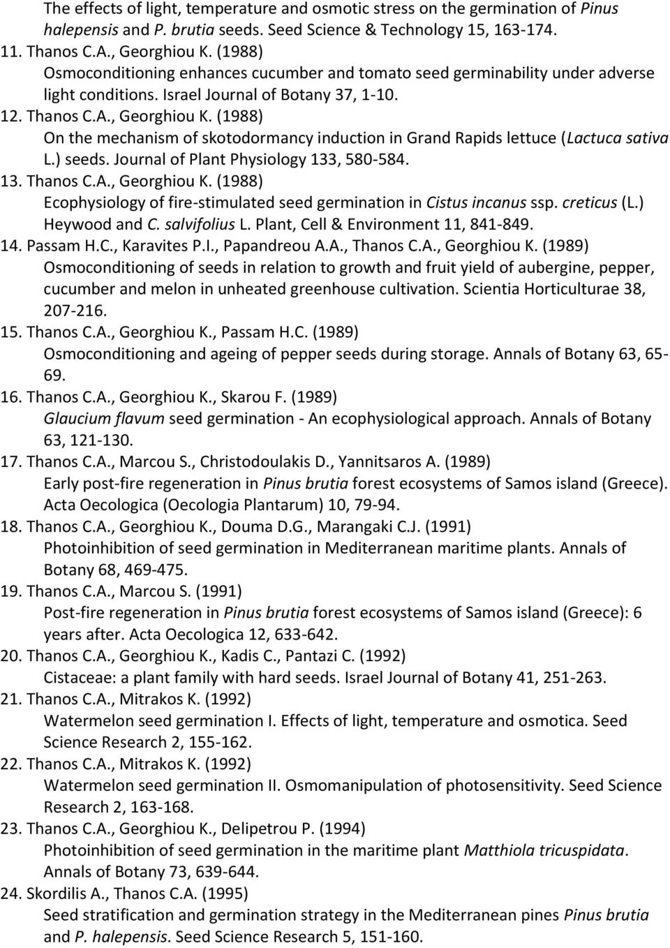 (1988) On the mechanism of skotodormancy induction in Grand Rapids lettuce (Lactuca sativa L.) seeds. Journal of Plant Physiology 133, 580-584. 13. Thanos C.A., Georghiou K.