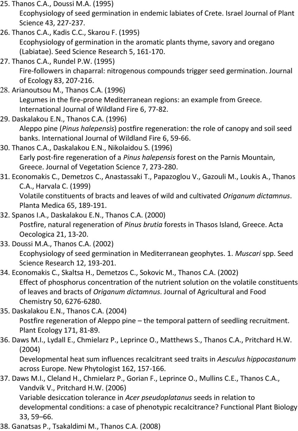 (1995) Fire-followers in chaparral: nitrogenous compounds trigger seed germination. Journal of Ecology 83, 207-216. 28. Ar