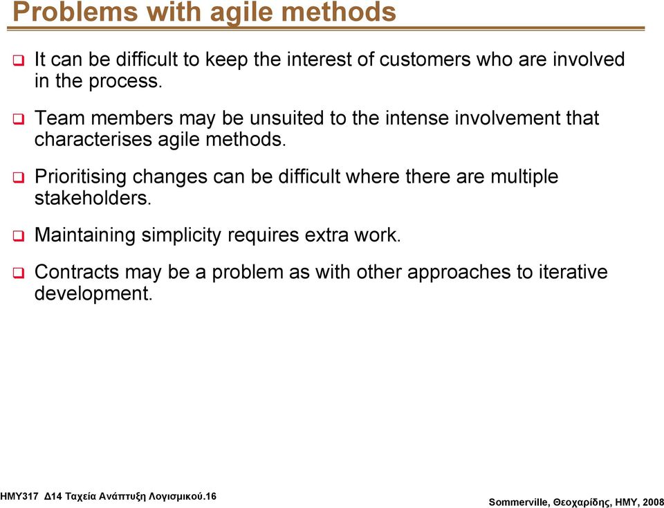 Prioritising changes can be difficult where there are multiple stakeholders.