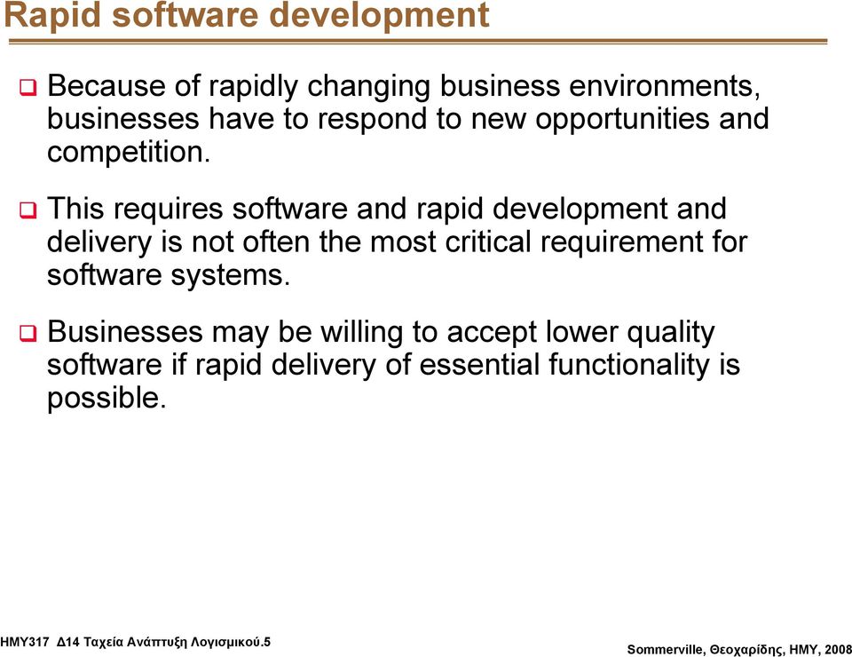 This requires software and rapid development and delivery is not often the most critical requirement for