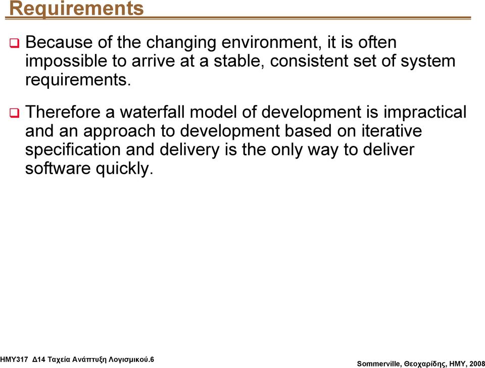 Therefore a waterfall model of development is impractical and an approach to development