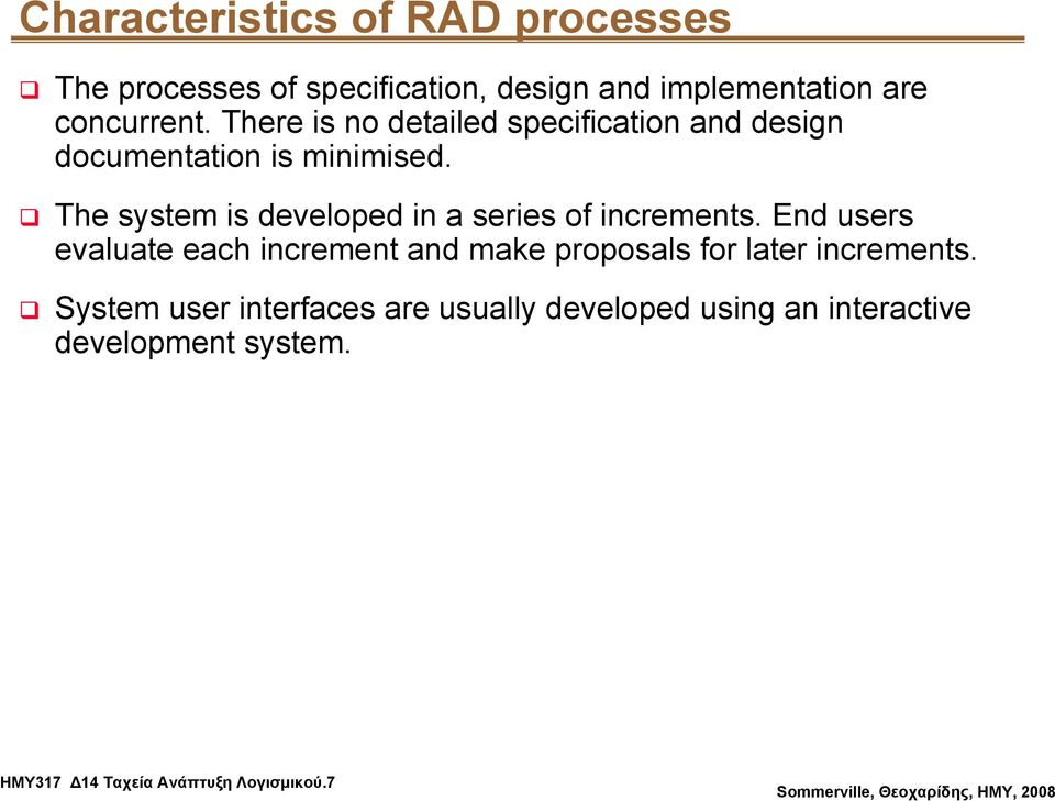 The system is developed in a series of increments.