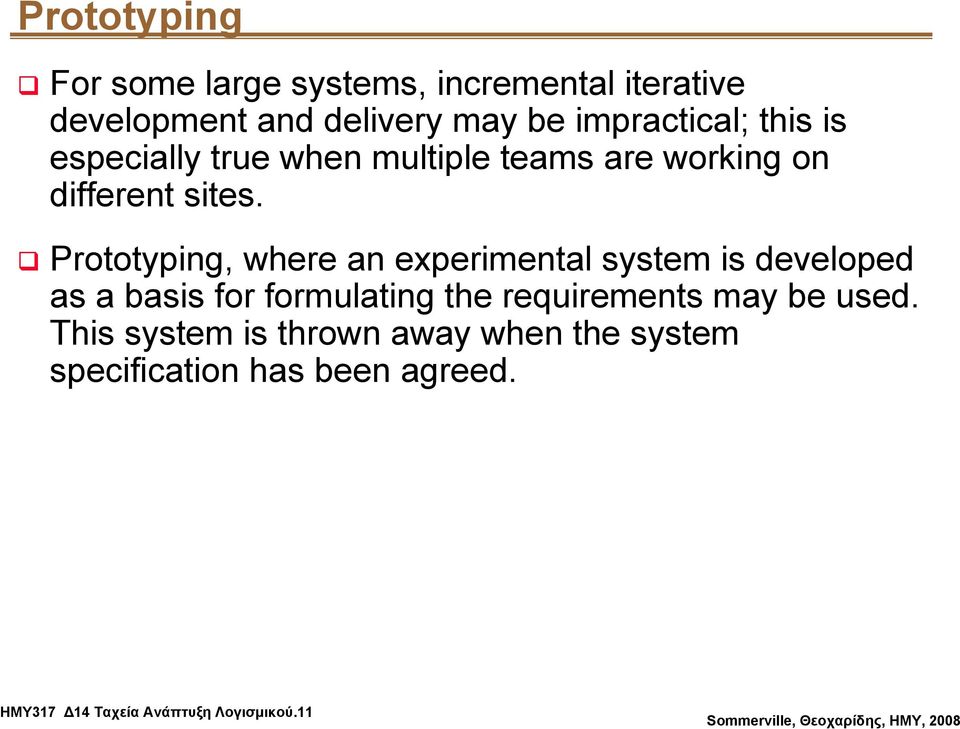 Prototyping, where an experimental system is developed as a basis for formulating the requirements