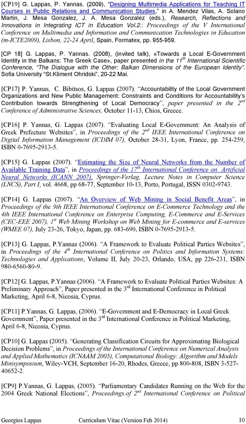 : Proceedings of the V International Conference on Multimedia and Information and Communication Technologies in Education (m-icte2009), Lisbon, 22-24 April, Spain, Formatex, pp. 955-959. [CΡ 18] G.