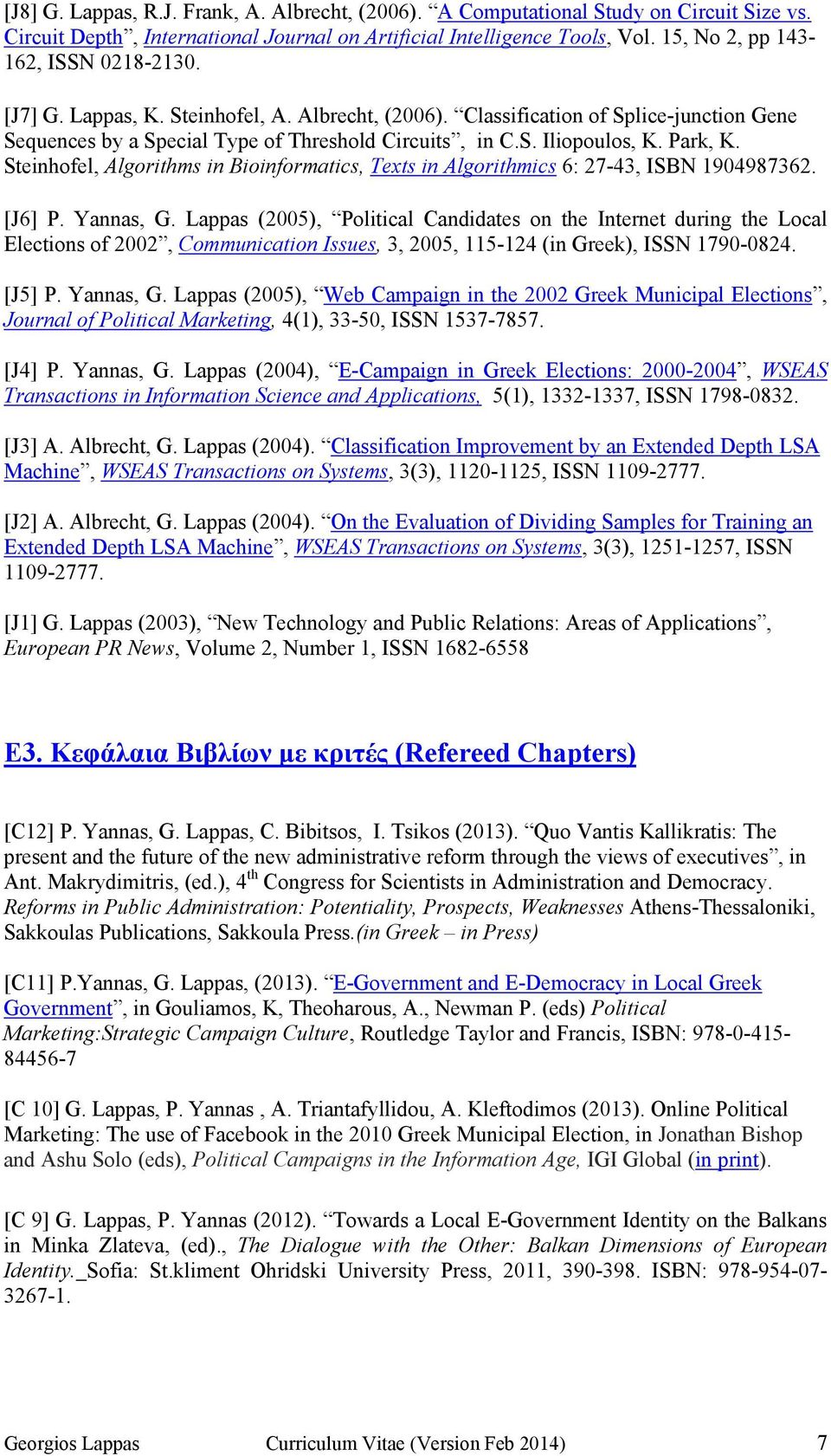 Park, K. Steinhofel, Algorithms in Bioinformatics, Texts in Algorithmics 6: 27-43, ISBN 1904987362. [J6] P. Yannas, G.
