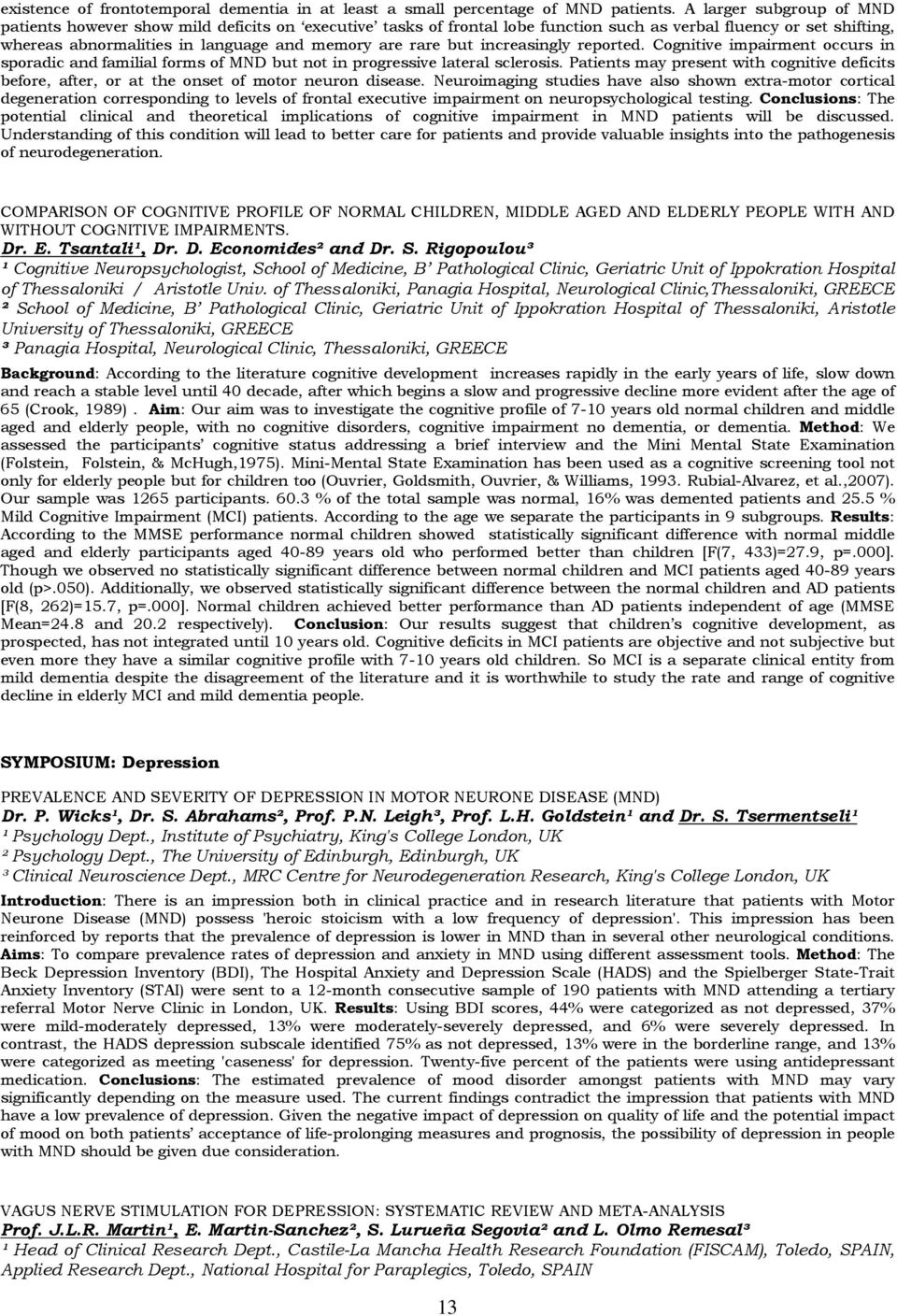 but increasingly reported. Cognitive impairment occurs in sporadic and familial forms of MND but not in progressive lateral sclerosis.