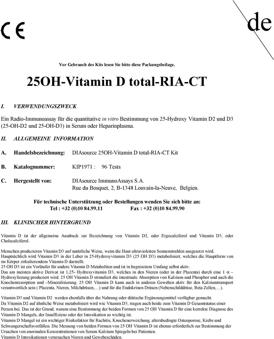 Handelsbezeichnung: DIAsource 25OHVitamin D totalriact Kit B. Katalognummer: KIP1971 : 96 Tests C. Hergestellt von: DIAsource ImmunoAssays S.A. Rue du Bosquet, 2, B1348 Louvainlaeuve, Belgien.