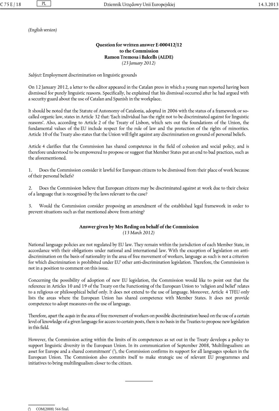 January 2012, a letter to the editor appeared in the Catalan press in which a young man reported having been dismissed for purely linguistic reasons.