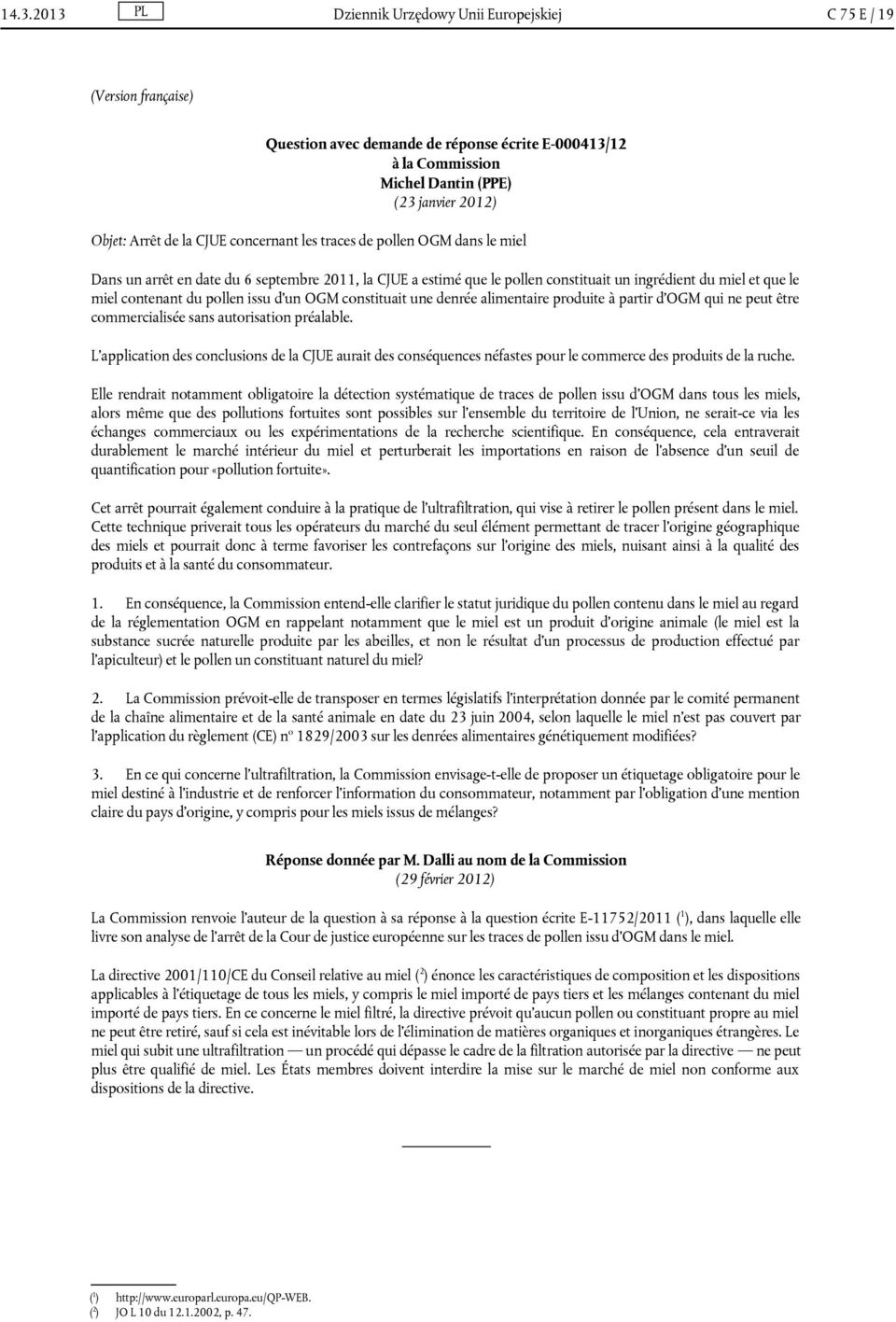 pollen issu d'un OGM constituait une denrée alimentaire produite à partir d'ogm qui ne peut être commercialisée sans autorisation préalable.