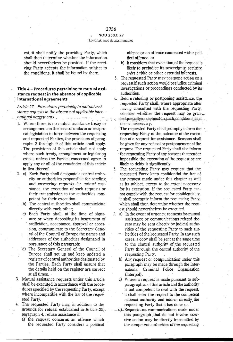 Title 4 Procedures pertaining to mutual assistance request in the absence of applicable * international agreements Article 27 - Procedures pertaining to mutual assi-stance requests in the absence of