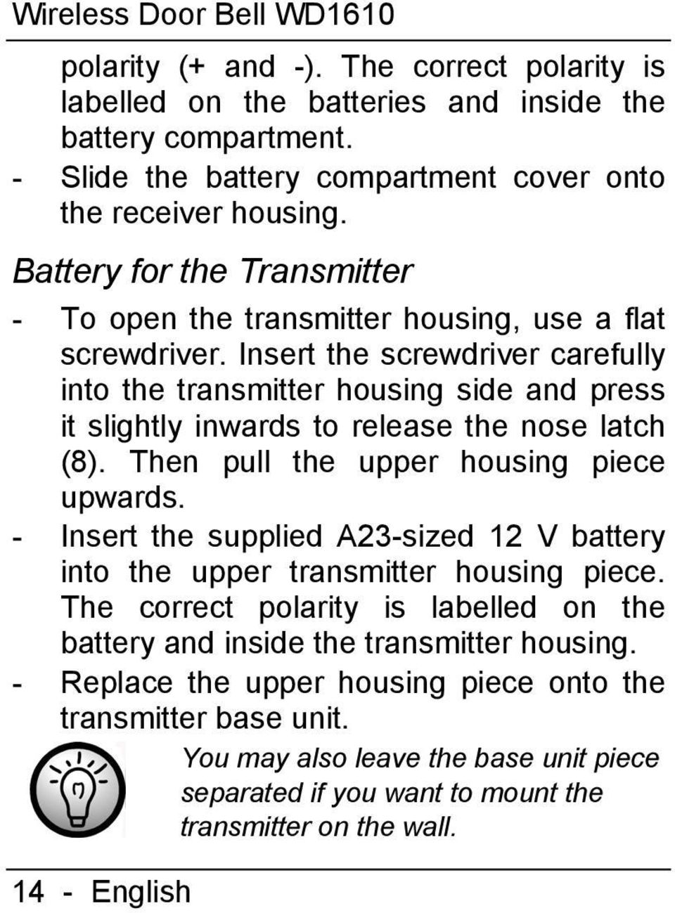 Insert the screwdriver carefully into the transmitter housing side and press it slightly inwards to release the nose latch (8). Then pull the upper housing piece upwards.