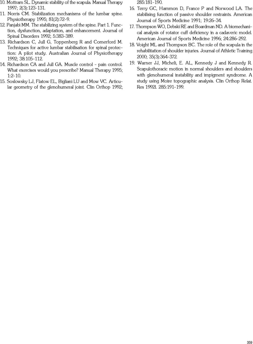 Techniques for active lumbar stabilisation for spinal protection: A pilot study. Australian Journal of Physiotherapy 1992; 38:105-112. 14. Richardson CA and Jull GA. Muscle control - pain control.