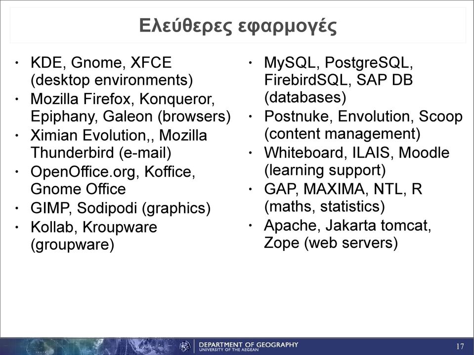org, Koffice, Gnome Office GIMP, Sodipodi (graphics) Kollab, Kroupware (groupware) MySQL, PostgreSQL, FirebirdSQL, SAP DB