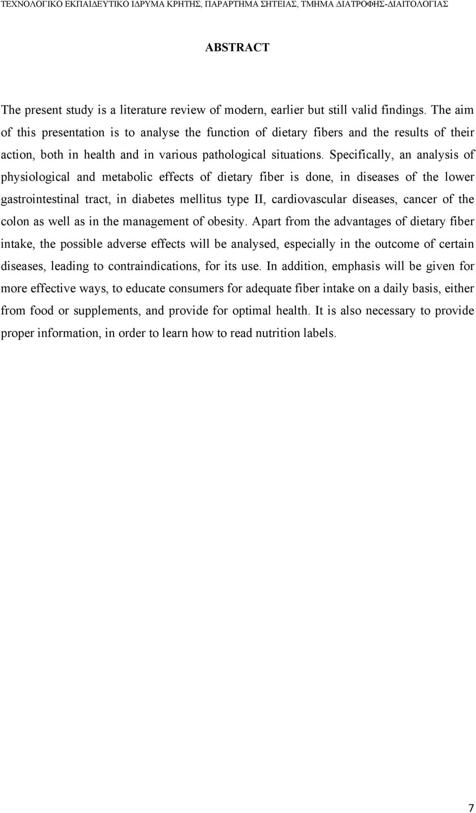 Specifically, an analysis of physiological and metabolic effects of dietary fiber is done, in diseases of the lower gastrointestinal tract, in diabetes mellitus type II, cardiovascular diseases,