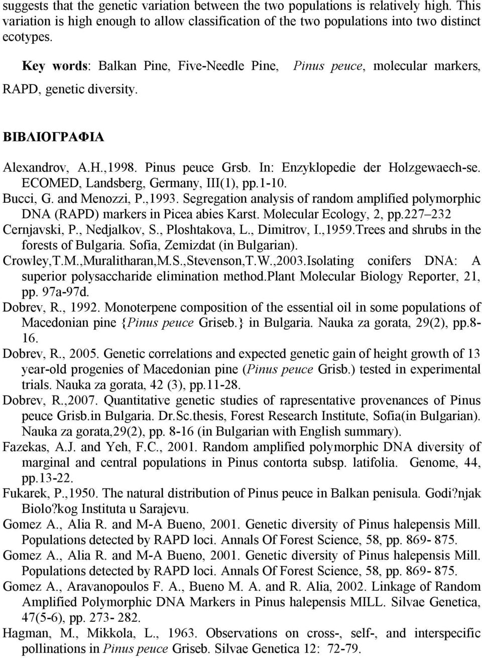 ECOMED, Landsberg, Germany, III(1), pp.1-10. Bucci, G. and Menozzi, P.,1993. Segregation analysis of random amplified polymorphic DNA (RAPD) markers in Picea abies Karst. Molecular Ecology, 2, pp.