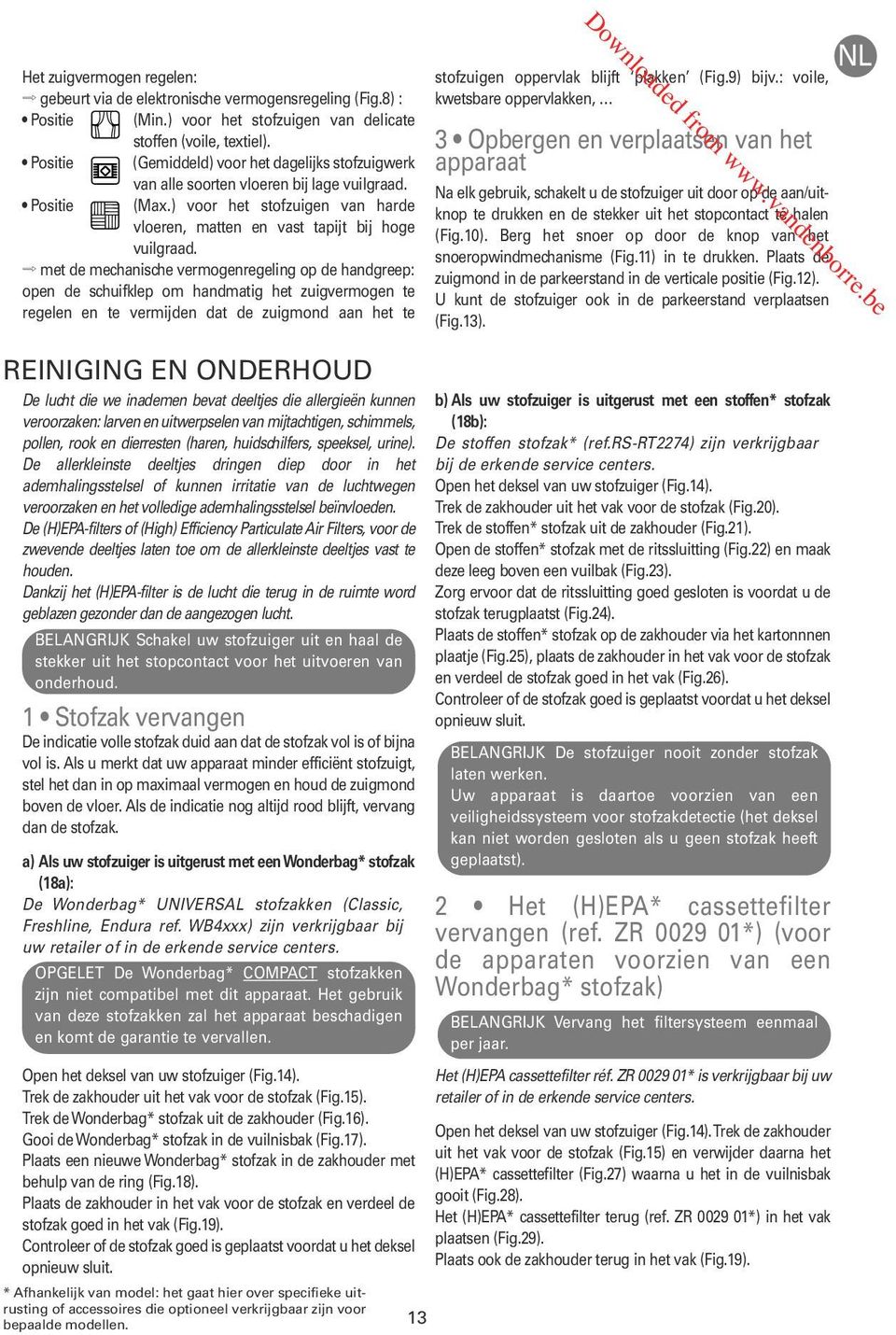 met de mechanische vermogenregeling op de handgreep: open de schuifklep om handmatig het zuigvermogen te regelen en te vermijden dat de zuigmond aan het te REINIGING EN ONDERHOUD De lucht die we