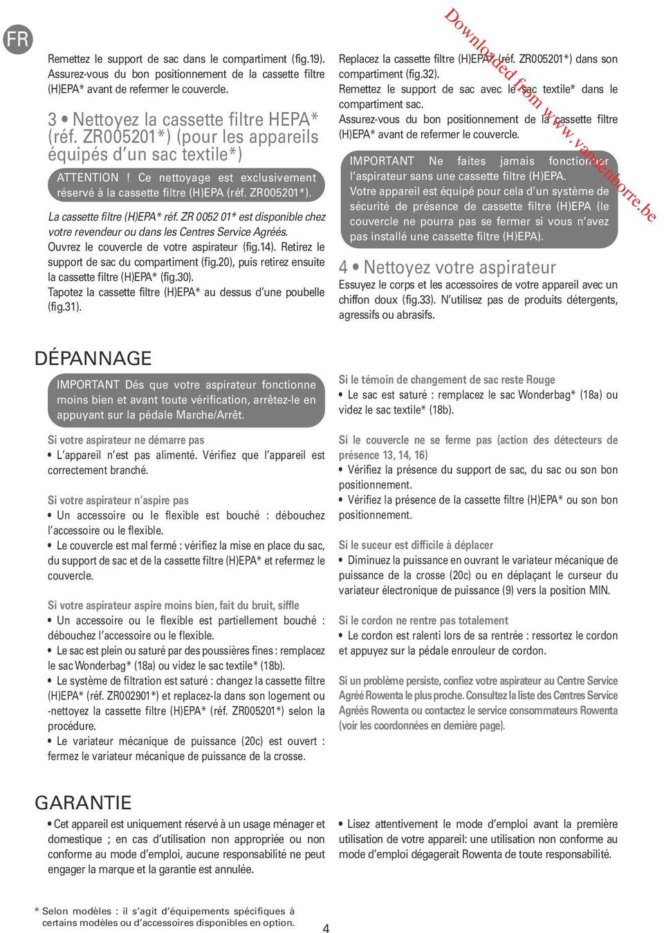 ZR 0052 01* est disponible chez votre revendeur ou dans les Centres Service Agréés. Ouvrez le couvercle de votre aspirateur (fig.14). Retirez le support de sac du compartiment (fig.