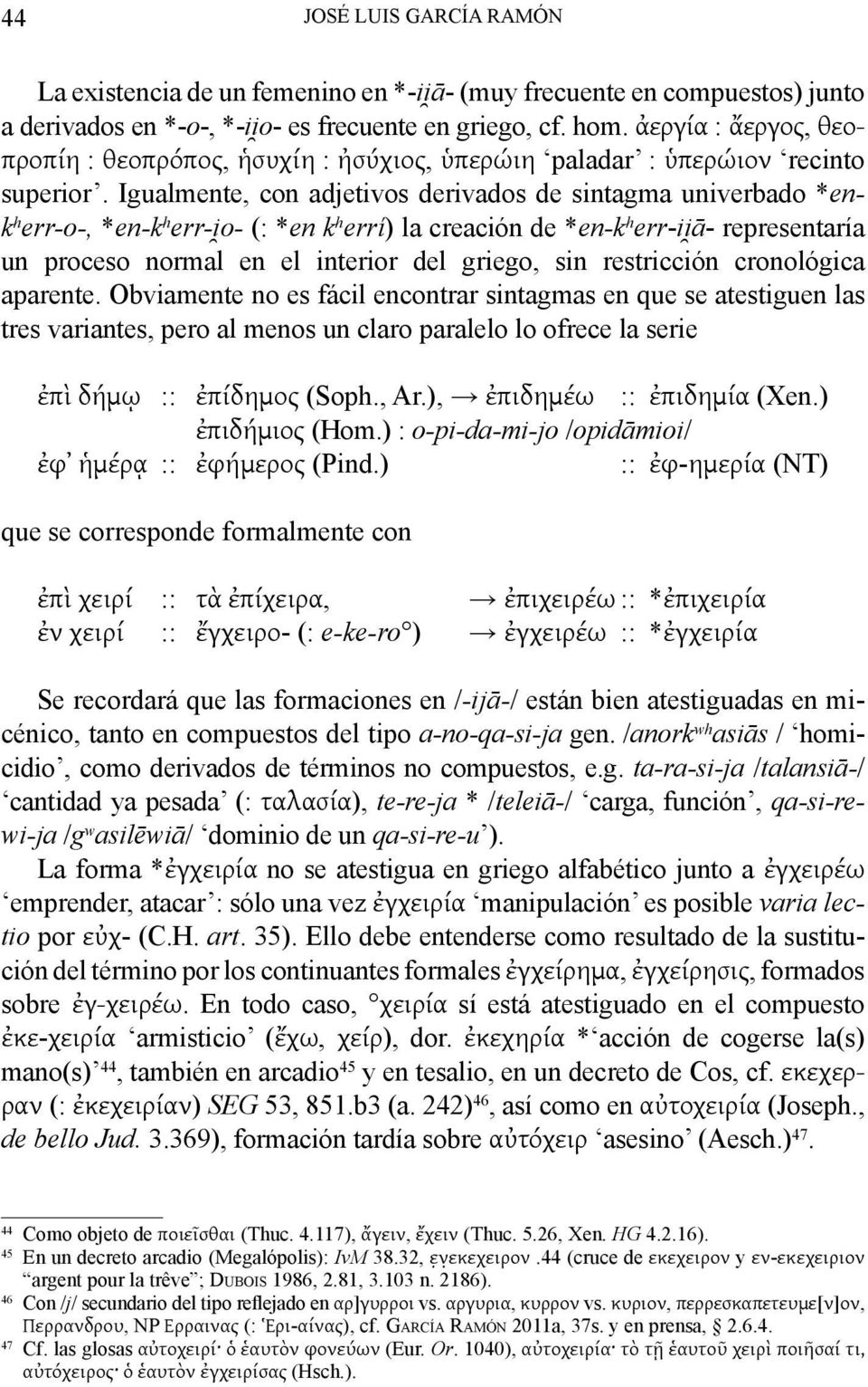 Igualmente, con adjetivos derivados de sintagma univerbado *enk h err-o-, *en-k h err-i o- (: *en k h errí) la creación de *en-k h err-ii ā- representaría un proceso normal en el interior del griego,