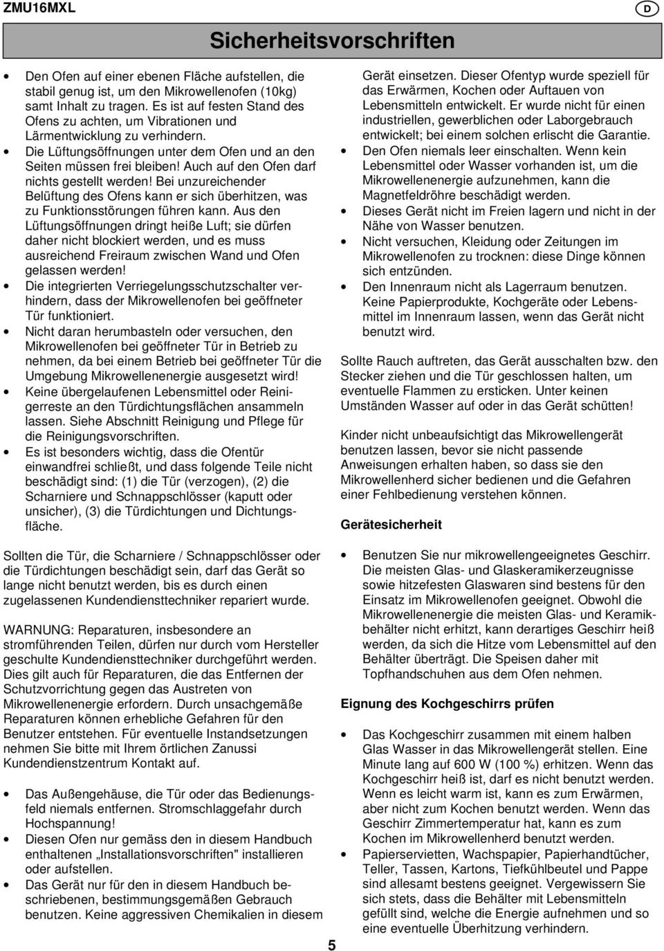 Auch auf den Ofen darf nichts gestellt werden! Bei unzureichender Belüftung des Ofens kann er sich überhitzen, was zu Funktionsstörungen führen kann.