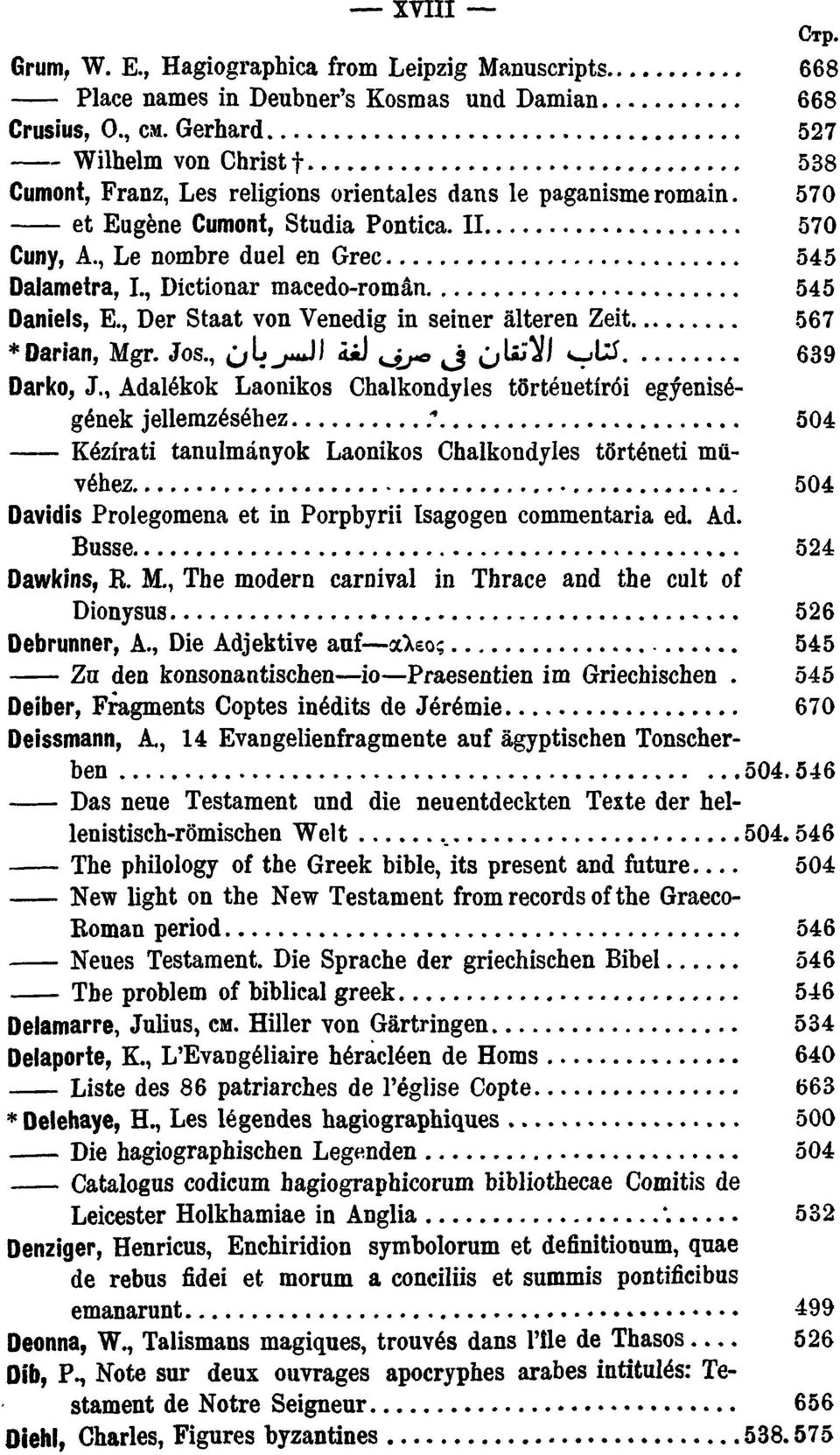 , Le nombre duel en Grec 545 Dalametra, L, Dictionar macedo-român 545 Daniels, E., Der Staat von Venedig in seiner älteren Zeit 567 Darian, Mgr. Jos., ji^ji iij ^jj* J Jtifi\ >UcS 639 Darko, J.