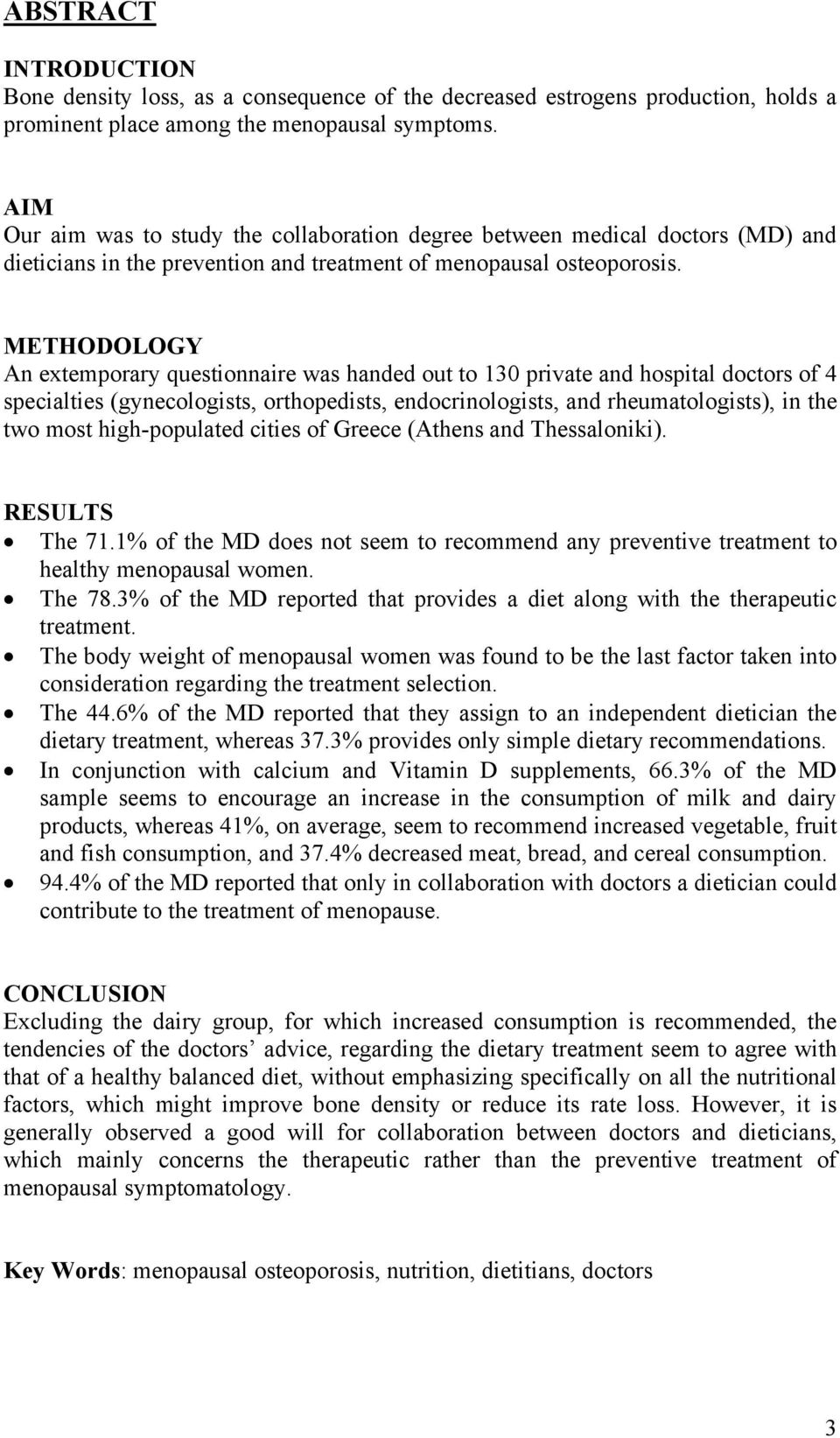 METHODOLOGY An extemporary questionnaire was handed out to 130 private and hospital doctors of 4 specialties (gynecologists, orthopedists, endocrinologists, and rheumatologists), in the two most