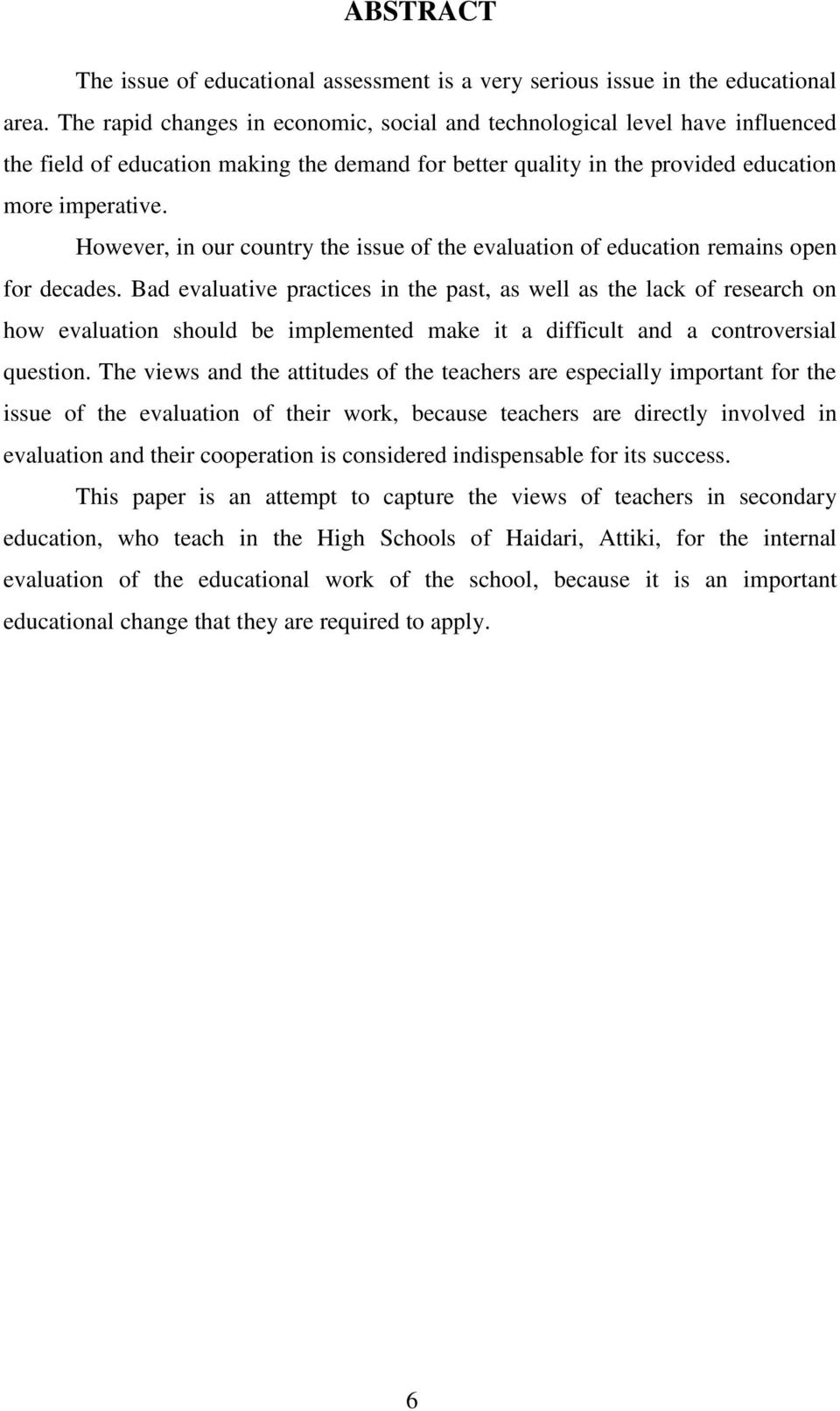 However, in our country the issue of the evaluation of education remains open for decades.