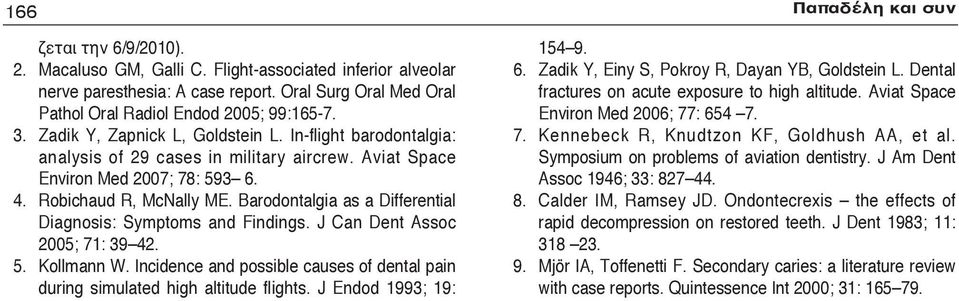 Aviat Space Environ Med 2007; 78: 593 6. 4. Robichaud R, McNally ME. Barodontalgia as a Differential Diagnosis: Symptoms and Findings. J Can Dent Assoc 2005; 71: 39 42. 5. Kollmann W.