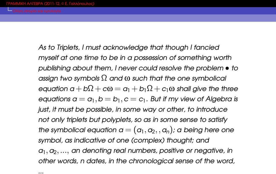 But if my view of Algebra is just, it must be possible, in some way or other, to introduce not only triplets but polyplets, so as in some sense to satisfy the symbolical equation a =