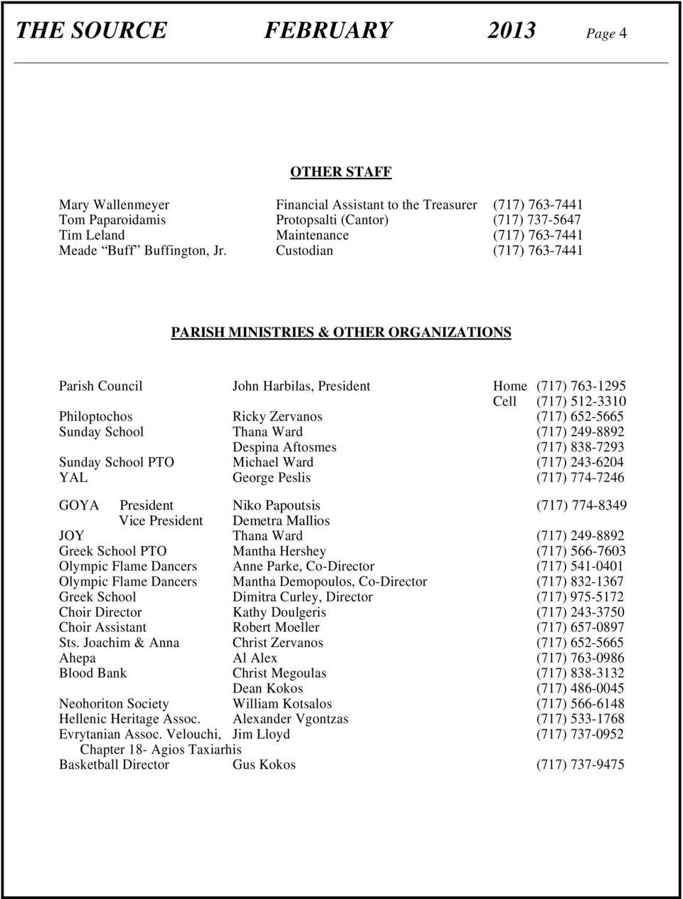 Custodian (717) 763-7441 PARISH MINISTRIES & OTHER ORGANIZATIONS Parish Council John Harbilas, President Home (717) 763-1295 Cell (717) 512-3310 Philoptochos Ricky Zervanos (717) 652-5665 Sunday