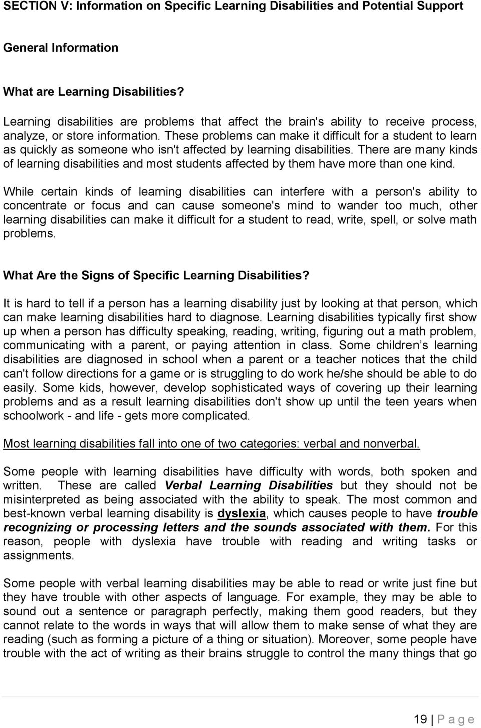 These problems can make it difficult for a student to learn as quickly as someone who isn't affected by learning disabilities.