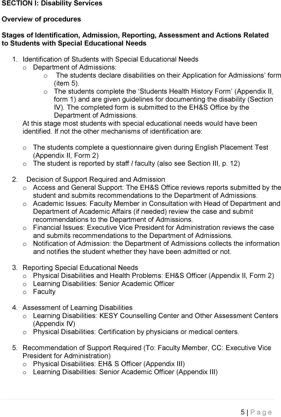 o The students complete the Students Health History Form (Appendix II, form 1) and are given guidelines for documenting the disability (Section IV).