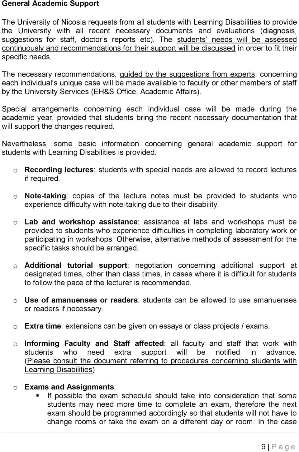 The necessary recommendations, guided by the suggestions from experts, concerning each individual s unique case will be made available to faculty or other members of staff by the University Services