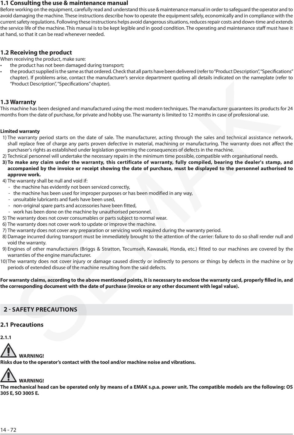 Following these instructions helps avoid dangerous situations, reduces repair costs and down-time and extends the service life of the machine. This manual is to be kept legible and in good condition.