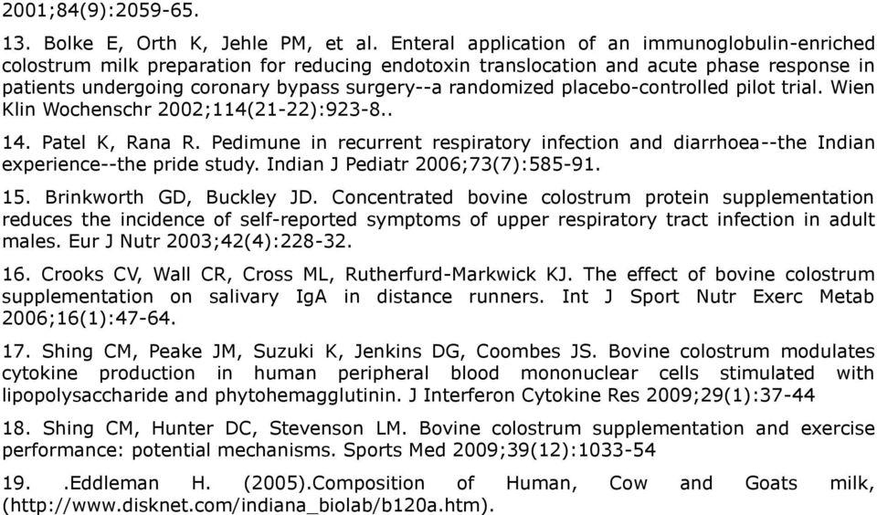 placebo-controlled pilot trial. Wien Klin Wochenschr 2002;114(21-22):923-8.. 14. Patel K, Rana R. Pedimune in recurrent respiratory infection and diarrhoea--the Indian experience--the pride study.