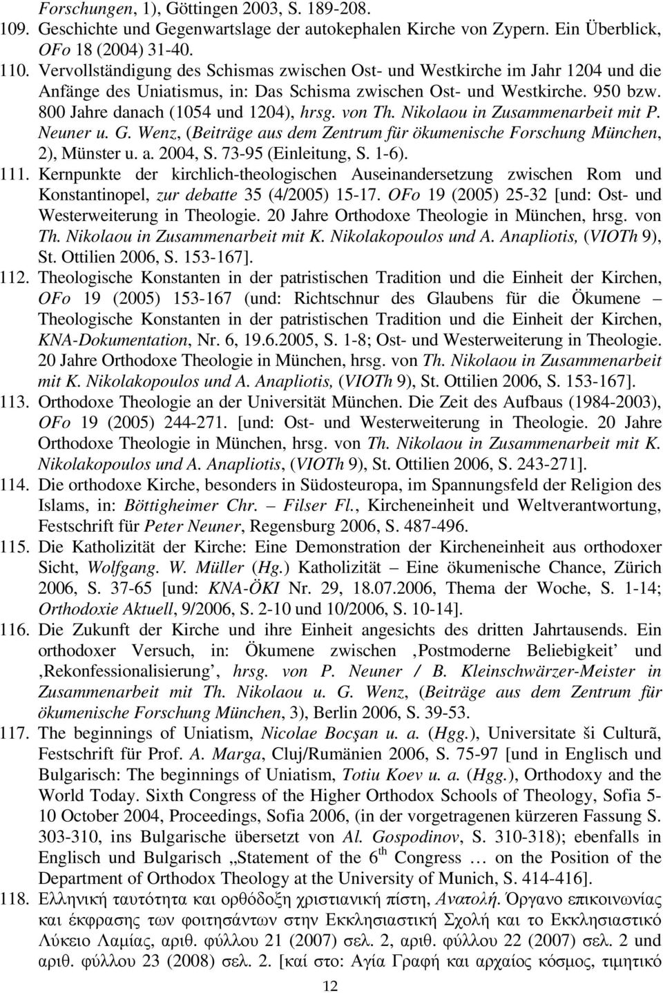 vn Th. Niklau in Zusammenarbeit mit P. Neuner u. G. Wenz, (Beiträge aus dem Zentrum für ökumenische Frschung München, 2), Münster u. a. 2004, S. 73-95 (Einleitung, S. 1-6). 111.
