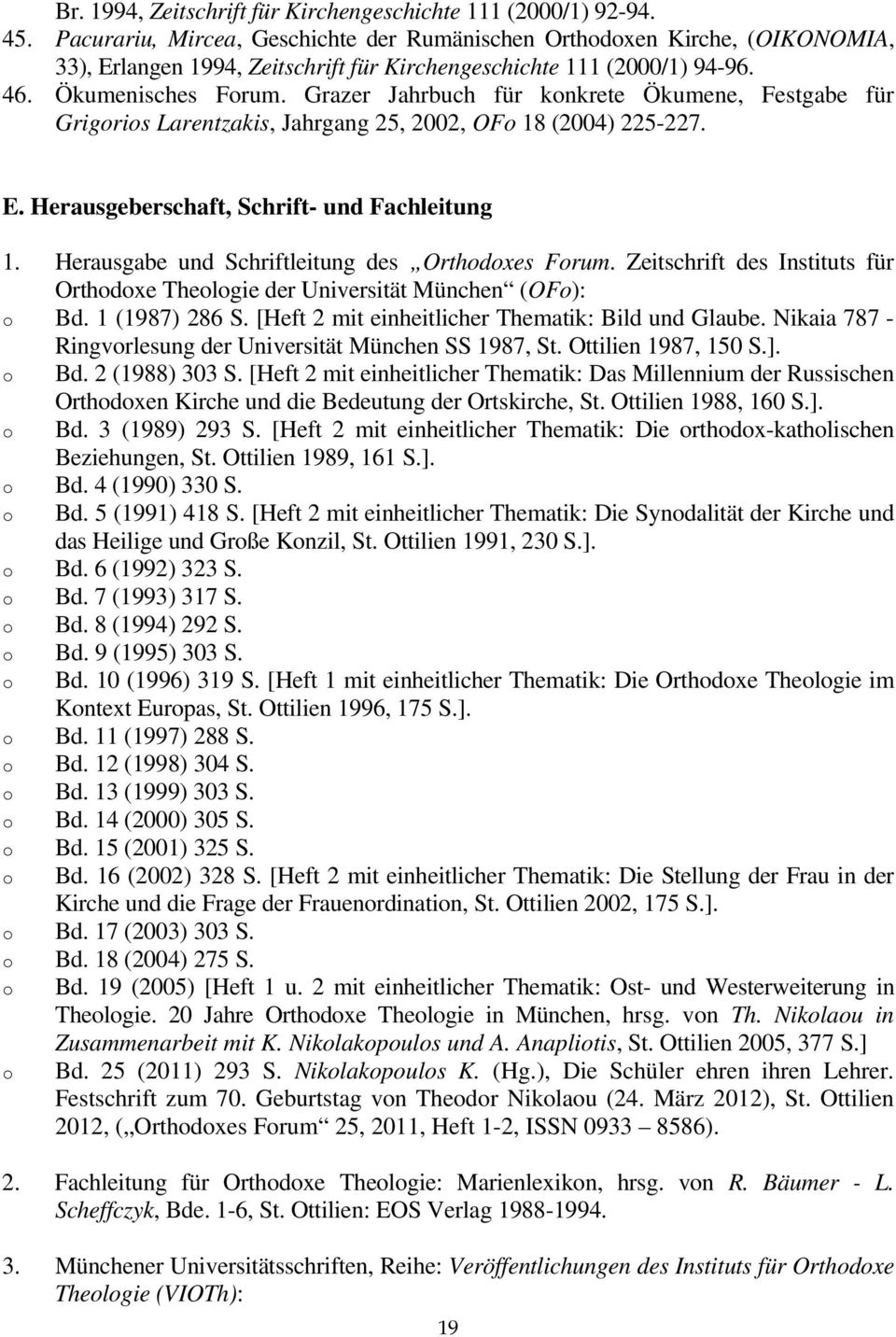 Grazer Jahrbuch für knkrete Ökumene, Festgabe für Grigris Larentzakis, Jahrgang 25, 2002, OF 18 (2004) 225-227. E. Herausgeberschaft, Schrift- und Fachleitung 1.