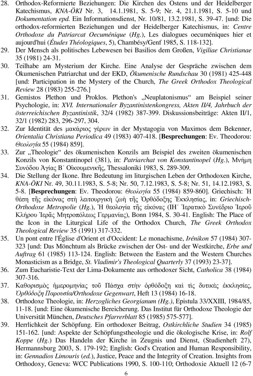 ), Les dialgues ecuméniques hier et aujurd'hui (Études Thélgiques, 5), Chambésy/Genf 1985, S. 118-132]. 29.