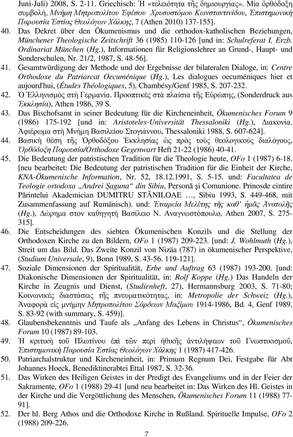 Das Dekret über den Ökumenismus und die rthdx-kathlischen Beziehungen, Münchener Thelgische Zeitschrift 36 (1985) 110-126 [und in: Schulreferat I, Erzb. Ordinariat München (Hg.