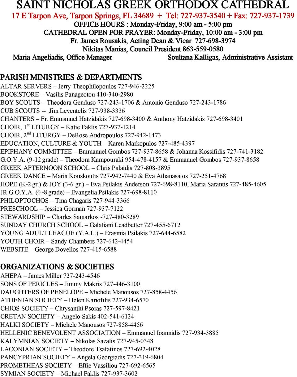 James Rousakis, Acting Dean & Vicar 727-698-3974 Nikitas Manias, Council President 863-559-0580 Maria Angeliadis, Office Manager Soultana Kalligas, Administrative Assistant PARISH MINISTRIES &