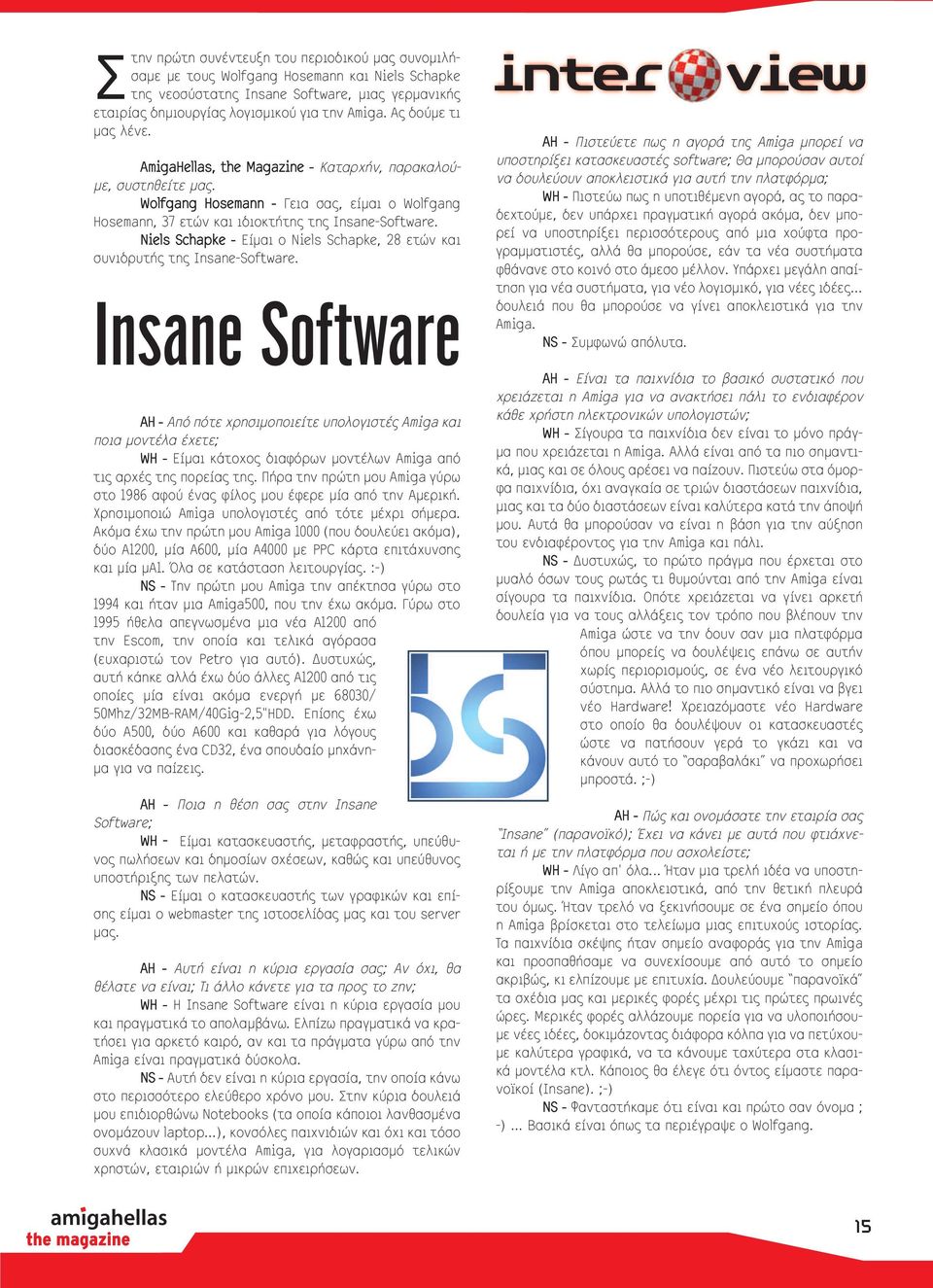 Niels Schapke Είµαι ο Niels Schapke, 28 ετών και συνιδρυτής της Insane-Software.