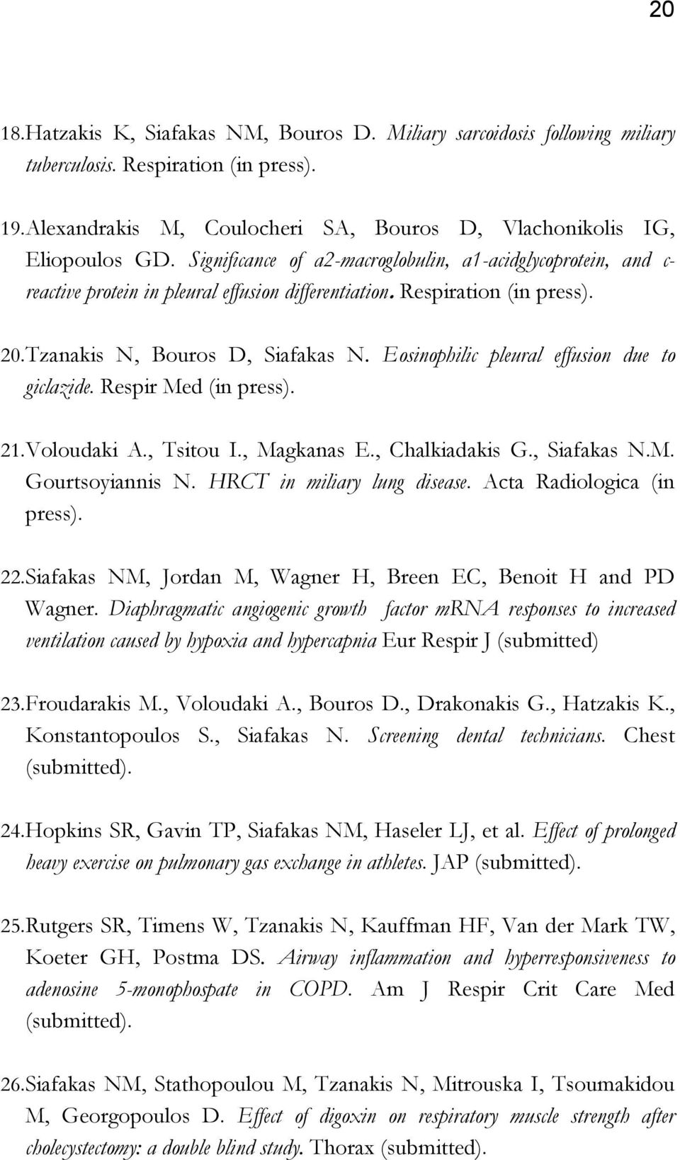 Eosinophilic pleural effusion due to giclazide. Respir Med (in press). 21. Voloudaki A., Tsitou I., Magkanas E., Chalkiadakis G., Siafakas N.M. Gourtsoyiannis N. HRCT in miliary lung disease.